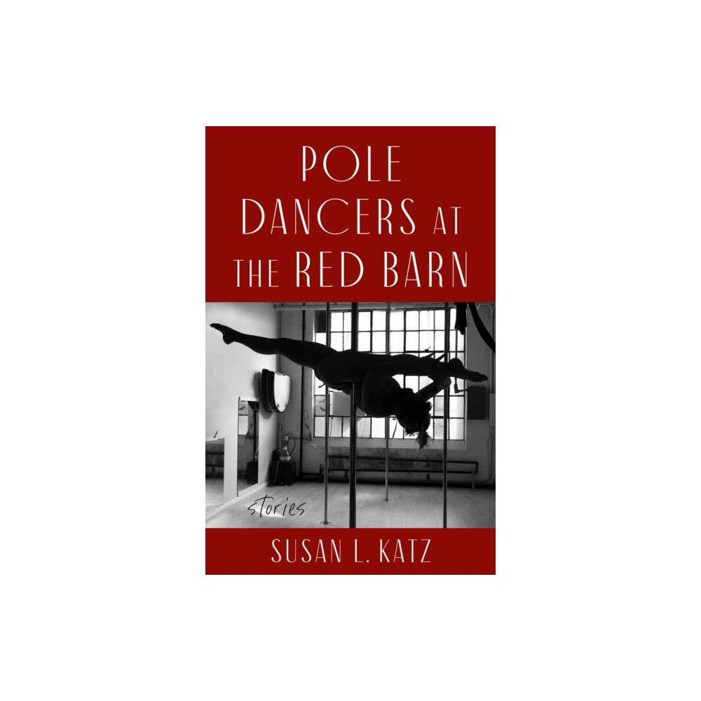 She Writes Press Pole Dancers at the Red Barn (häftad, eng)