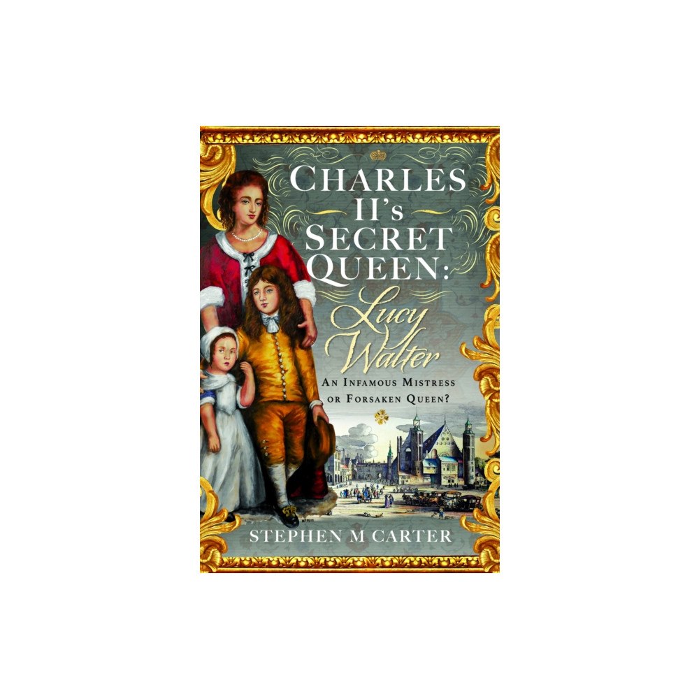 Pen & Sword Books Ltd Charles II’s Secret Queen: Lucy Walter (inbunden, eng)