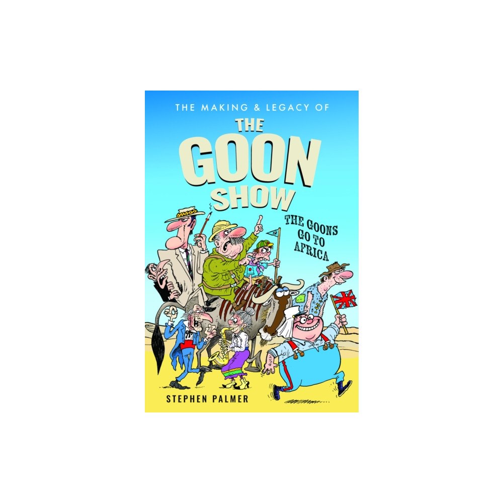 Pen & Sword Books Ltd The Making & Legacy of The Goon Show (inbunden, eng)
