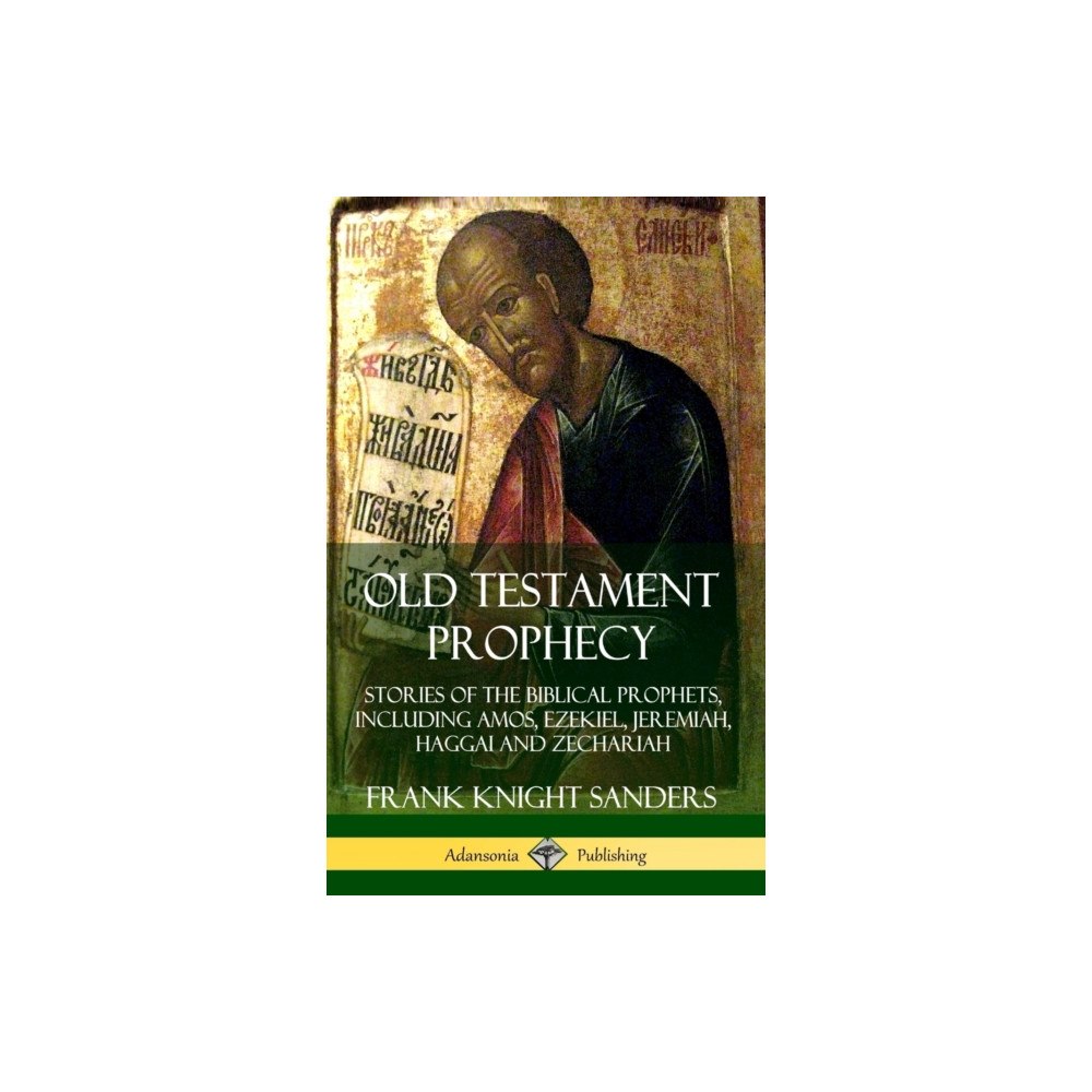 Lulu.com Old Testament Prophecy: Stories of the Biblical Prophets, including Amos, Ezekiel, Jeremiah, Haggai and Zechariah (Hardc...