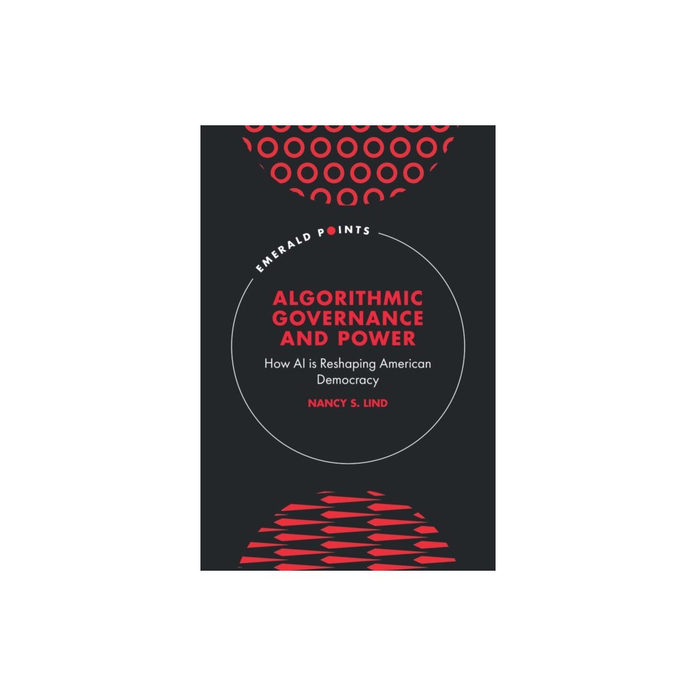 Emerald Publishing Limited Algorithmic Governance and Power (inbunden, eng)