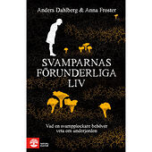 Anders Dahlberg Svamparnas förunderliga liv : vad en svampplockare behöver veta om underjorden (bok, flexband)