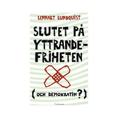 Lennart Lundquist Slutet på yttrandefriheten (och demokratin?) (häftad)