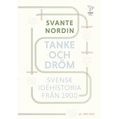 Svante Nordin Tanke och dröm : svensk idéhistoria från 1900 (inbunden)