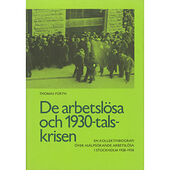 Thomas Fürth De arbetslösa och 1930-talskrisen : en kollektivbiografi över hjälpsökande arbetslösa i Stockholm 1928-1936 = The unempl...