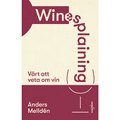 Anders Melldén Winesplaining : värt att veta om vin (inbunden)