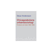 Oscar Andersson Chicagoskolans urbansociologi : forskare och idéer 1892-1965 (häftad)