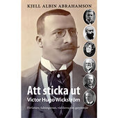 Kjell Albin Abrahamson Att sticka ut : Victor Hugo Wickström Författaren tidningsman, världsresenä (inbunden)