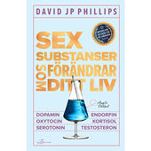 David JP Phillips Sex substanser som förändrar ditt liv : dopamin, oxytocin, serotonin, kortisol, endorfin, testosteron (bok, kartonnage)