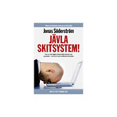 Jonas Söderström Jävla skitsystem! : hur en usel digital arbetsmiljö stressar oss på jobbet - och hur vi kan ta tillbaka kontrollen (bok,...