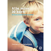 Thomas Ardenfors Alla mina 30 barn : En familjehemspappas dagbok (inbunden)