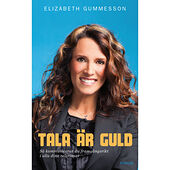 Elizabeth Gummesson Tala är guld : så kommunicerar du framgångsrikt i alla dina relationer (inbunden)