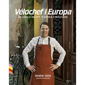 Henrik Orre Vélochef i Europa, 80 lokala recept 17 episka cykelturer (inbunden)