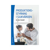 Ritva Rosenbäck Produktionsstyrning i sjukvården - en väg framåt (häftad)