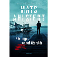 Mats Ahlstedt När inget annat återstår (pocket)