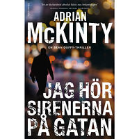 Adrian McKinty Jag hör sirenerna på gatan (inbunden)