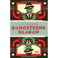 Ray Celestin Gangsterns klagan (inbunden)