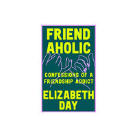 Elizabeth Day Friendaholic (häftad, eng)