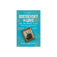 Alex Christofi Dostoevsky in Love - An Intimate Life (pocket, eng)