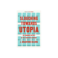 Brad de Long Slouching Towards Utopia (häftad, eng)