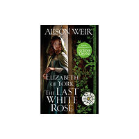 Alison Weir Elizabeth of York, the Last White Rose (häftad, eng)