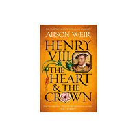 Alison Weir Henry VIII: The Heart and the Crown (häftad, eng)