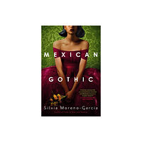 Silvia Moreno-Garcia Mexican Gothic (pocket, eng)