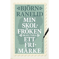 Björn Ranelid Min skolfröken skall vara ett frimärke (inbunden)