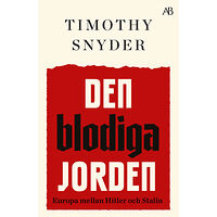 Timothy Snyder Den blodiga jorden : Europa mellan Hitler och Stalin (bok, storpocket)