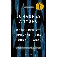 Johannes Anyuru De kommer att drunkna i sina mödrars tårar (pocket)