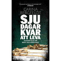 Carina Bergfeldt Sju dagar kvar att leva : en berättelse om brott och dödsstraff (pocket)