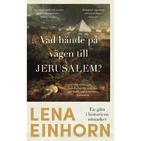 Lena Einhorn Vad hände på vägen till Jerusalem? : en gåta i historiens utmarker (pocket)