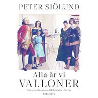 Peter Sjölund Alla är vi valloner : om sanna & osanna släkthistorier i Sverige (inbunden)