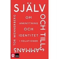 Tor Wennerberg Själv och tillsammans : Om anknytning och identitet i relationer (inbunden)