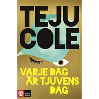 Teju Cole Varje dag är tjuvens dag (inbunden)