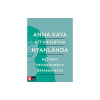 Anna Kaya Att undervisa nyanlända : metoder, reflektioner och erfarenheter (bok, danskt band)