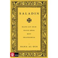 Baha al-Din Saladin : hans liv och hans krig mot frankerna (inbunden)