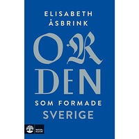 Elisabeth Åsbrink Orden som formade Sverige (inbunden)