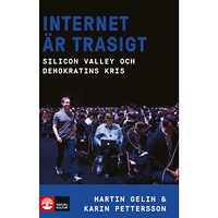 Martin Gelin Internet är trasigt : Silicon Valley och Demokratins kris (inbunden)