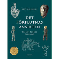 Kent Andersson Det förflutnas ansikten : öga mot öga med forntiden (bok, danskt band)