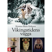 Kristina Ekero Eriksson Vikingatidens vagga : i vendeltidens värld (inbunden)