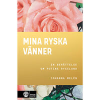 Johanna Melén Mina ryska vänner : en berättelse om Putins Ryssland (inbunden)