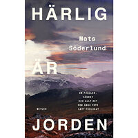Mats Söderlund Härlig är jorden : om fjällen, vädret och allt det som ännu inte gått förlorat (inbunden)
