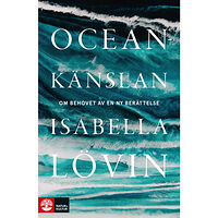 Isabella Lövin Oceankänslan : om behovet av en ny berättelse (inbunden)