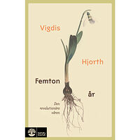 Vigdis Hjorth Femton år : den revolutionära våren (inbunden)