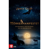 Johan Eklöf Mörkermanifestet : om artificiellt ljus och hotet mot en ursprunglig rytm (pocket)