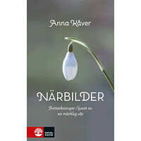 Anna Kåver Närbilder : Anteckningar i ljuset av en märklig vår (inbunden)