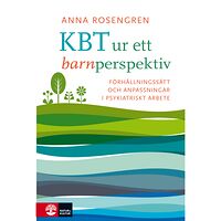 Anna Rosengren KBT ur ett barnperspektiv : förhållningsätt och anpassningar i psykiatriskt arbete (bok, danskt band)