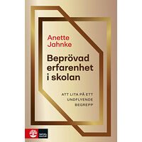 Anette Jahnke Beprövad erfarenhet i skolan : att lita på ett undflyende begrepp (bok, flexband)