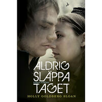 Holly Goldberg Sloan Aldrig släppa taget (inbunden)